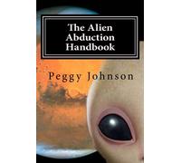 The Alien Abduction Handbook: Memoirs of an Alien