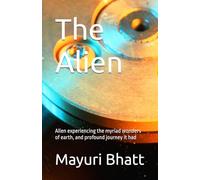 The Alien: Alien experiencing the myriad wonders of earth, and profound journey it had