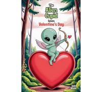 The Alien Cupid Saves Valentine's Day