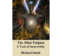 The Alien Enigma: A Taste of Immortality (The Alien Enigma: A Quest for Immortality)