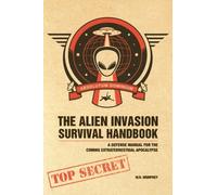 The Alien Invasion Survival Handbook: A Defense Manual for the Coming Extraterrestrial Apocalypse