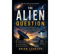 THE ALIEN QUESTION: Science, UFO Disclosure, and the Search for Intelligent Life Beyond Earth