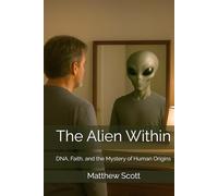 The Alien Within: DNA, Faith, and the Mystery of Human Origins