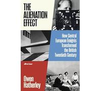 The Alienation Effect: How Central European Émigrés Transformed the British Twentieth Century