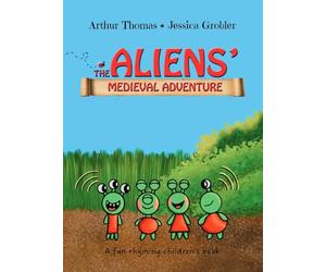 The Aliens' Medieval Adventure: A fun, rhyming children's book