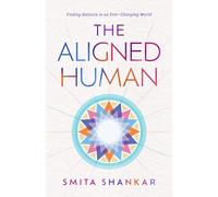 The Aligned Human: Finding Balance in an Ever-Changing World