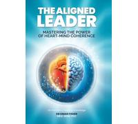 The Aligned Leader: Mastering the Power of Heart-Mind Coherence