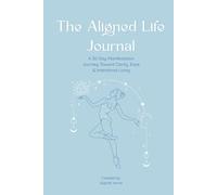 The Aligned Life Journal: A 30-Day Manifestation Journey Toward Clarity, Ease, and Intentional Living