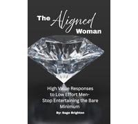 The Aligned Woman: High Value Responses to Low Effort Men- Stop Entertaining the Bare Minimum