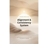 The Alignment & Consistency System: A PERSONAL GROWTH SYSTEM: A Calm Daily Practice for Sustainable Growth