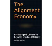 The Alignment Economy: Rebuilding the Connection Between Effort and Stability