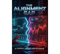 THE ALIGNMENT GAP: AI CONTROL AND THE 2026 RECESSION