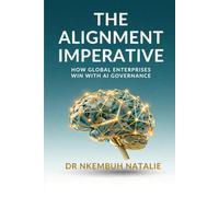 The Alignment Imperative: How Global Enterprises Win with AI Governance. (From the Inbox to the Institution: one question, told in three books)