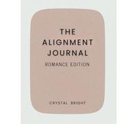 The Alignment Journal: Romance Edition: Daily Intention Pages for Love, Connection & Clarity