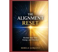The Alignment Reset: Reclaim Your Time, Energy, and Direction (Self Help)