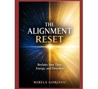 The Alignment Reset: Reclaim Your Time, Energy, and Direction (Self Help)