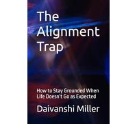 The Alignment Trap: How to Stay Grounded When Life Doesn’t Go as Expected