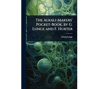 The Alkali-Makers' Pocket-Book, by G. Lunge and F. Hurter