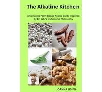 The Alkaline Kitchen: A Complete Plant-Based Recipe Guide Inspired by Dr. Sebi's Nutritional Philosophy