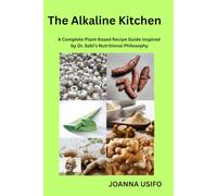 The Alkaline Kitchen: A Complete Plant-Based Recipe Guide Inspired by Dr. Sebi's Nutritional Philosophy
