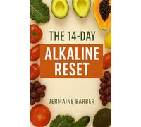 The Alkaline Reset: A 14-Day Vegan Cleanse for Energy, Clarity & Glow