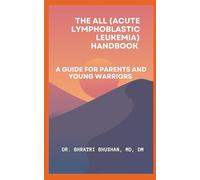 The ALL (Acute Lymphoblastic Leukemia) Handbook: A Guide for Parents and Young Warriors