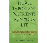 The All Important Nutrients Run Your Life: Healthy is a priceless, it is obligatory to maintain, strive, fight for it; a healthy lifestyle, healthy diet, nutritious foods to support Long lasting life