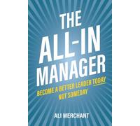 The All-In Manager: Become a better leader today. Not someday