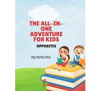 THE ALL-IN- ONE ADVENTURE FOR KIDS: OPPOSITES