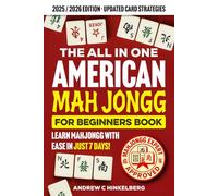 The All In One American Mah Jongg for Beginners: Your Complete Visual Guide to Master the Game, Understand All Modern Cards & Discover Essential Strategies So You Can Join Any Table with Confidence