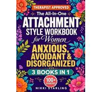 The All-In-One Attachment Style Workbook for Women - Anxious, Avoidant & Disorganized: 100+ Practical Exercises To Build Secure, Lasting Love (Healing Books)