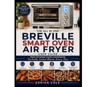 The All in One Breville Smart Oven Air Fryer Guide: Master the Setting, Function, and Recipes for Perfectly Cooked Meals