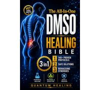 The All-In-One DMSO Healing Bible: Traditional Dimethyl Sulfoxide Recipes, 140+ Protocols & Biohacking Synergies To Reduce Inflammation, Relieve Chronic Pain & Support Recovery (Quantum Healing)