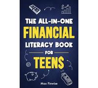 The All-in-One Financial Literacy Book for Teens: Real-World Money Skills for Teens and Young Adults - From Budgeting Basics to Financial Freedom