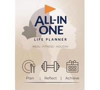The All-in-One Life Planner: Weekly Planning, Goal Setting, Habit Tracking, Budgeting, and Fitness Logging