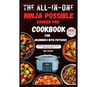 The All-in-One Ninja Possible Cooker Pro Cookbook for Beginners with Pictures: Delicious Ninja Foodi Possible Cooker Pro Recipes with Pictures