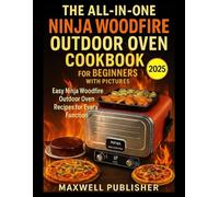 The All-in-one Ninja Woodfire Outdoor Oven Cookbook for Beginners with Pictures: Easy Ninja Woodfire Outdoor Oven Recipes for Every Function (The World of Ninja Cookbooks)