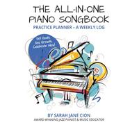The All-in-One Piano Songbook: Practice Planner - A Weekly Log: Set Goals, See Growth, Celebrate Wins!