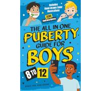 The All In One Puberty Guide For Boys 8-12: Navigating Body Changes, Mood Swings, Raging Hormones And Relationships Through Adolescence - Includes ... Up With Confidence (Gift Books For Tweens)