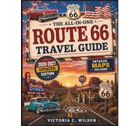 THE ALL-IN-ONE ROUTE 66 TRAVEL GUIDE: Explore the Mother Road Like Early Travelers with hidden attractions, iconic diners, scenic RV journeys, ... towns, smart travel tips & lasting memories