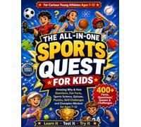THE ALL-IN-ONE SPORTS QUEST FOR KIDS: Amazing Why & How Questions, Fun Facts, Sports Science, Quizzes, Puzzles, Skill Challenges and Champion Mindset for Ages 7-12