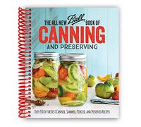 The All New Ball Book Of Canning And Preserving: Over 350 of the Best Canned, Jammed, Pickled, and Preserved Recipes