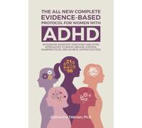 The All-New Complete Evidence-Based Protocol for Women with ADHD: Integrated Scientific Strategies and Extra Approaches to boost impulse control sharpen focus & achieve lasting success