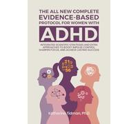 The All-New Complete Evidence-Based Protocol for Women with ADHD: Integrated Scientific Strategies and Extra Approaches to boost impulse control sharpen focus & achieve lasting success