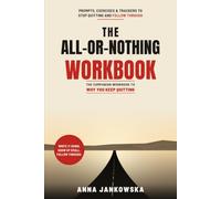 The All-or-Nothing Workbook: Exercises to Stop Quitting, Beat Perfectionism, and Finally Follow Through