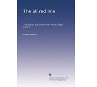 The all red line: The annals and aims of the Pacific cable project