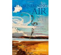 The All-Sustaining Air: Romantic Legacies and Renewals in British, American, and Irish Poetry since 1900