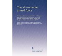 The all-volunteer armed force: Hearing before the Subcommittee on Manpower and Personnel of the Committee on Armed Services, United States Senate, Ninety-fifth Congress, first session, March 2, 1977