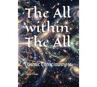 The All within The All: Cosmic Consciousness (Consciousness/Spirituality)