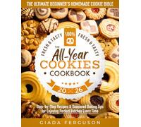 The All-Year Cookies Cookbook: The Ultimate Beginner's Homemade Cookie Bible | Learn the Art of Baking Delicious Homemade Cookies, Unlock ... Baking Tips, Enjoy Perfect Batches Every Time